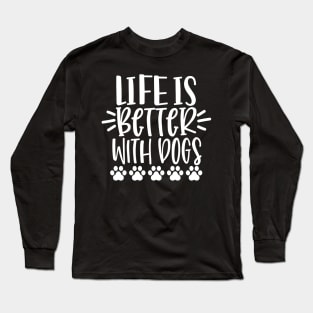 Life Is Better With Dogs. Funny Dog Lover Design. Pawsome. Long Sleeve T-Shirt